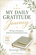 My Daily Gratitude Journey: 90 Days of Scripture, Reflection and Intentional Living